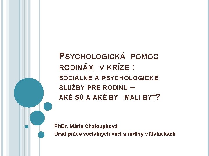 PSYCHOLOGICKÁ POMOC RODINÁM V KRÍZE : SOCIÁLNE A PSYCHOLOGICKÉ SLUŽBY PRE RODINU – AKÉ