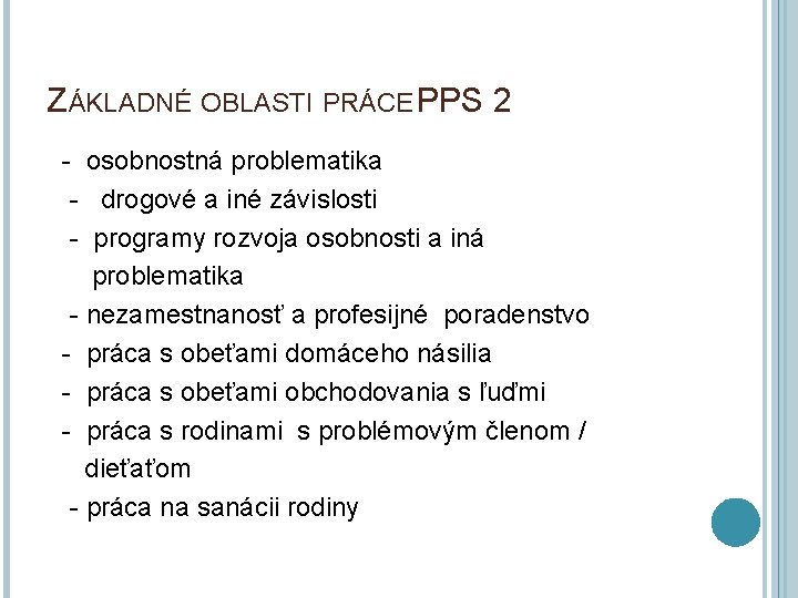 ZÁKLADNÉ OBLASTI PRÁCE PPS 2 - osobnostná problematika - drogové a iné závislosti -