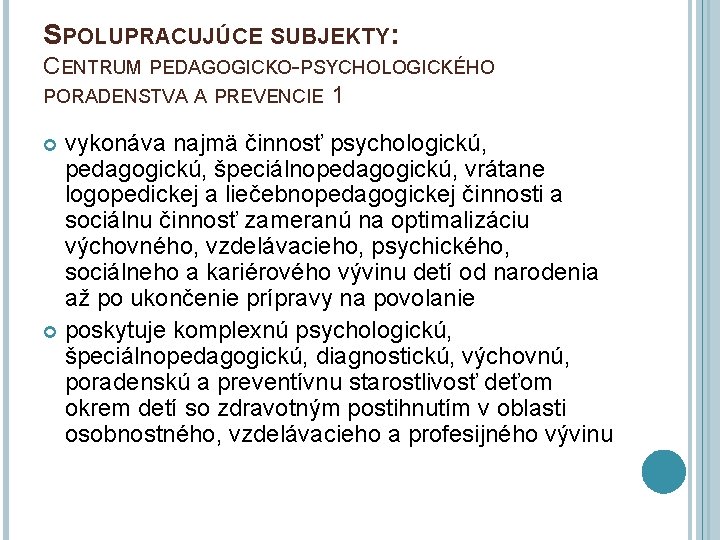 SPOLUPRACUJÚCE SUBJEKTY: CENTRUM PEDAGOGICKO-PSYCHOLOGICKÉHO PORADENSTVA A PREVENCIE 1 vykonáva najmä činnosť psychologickú, pedagogickú, špeciálnopedagogickú,