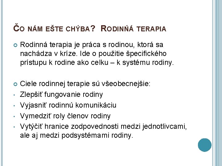 ČO NÁM EŠTE CHÝBA? RODINŃÁ TERAPIA Rodinná terapia je práca s rodinou, ktorá sa