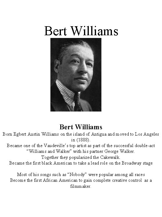Bert Williams Born Egbert Austin Williams on the island of Antigua and moved to
