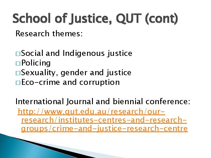 School of Justice, QUT (cont) Research themes: � Social and Indigenous justice � Policing