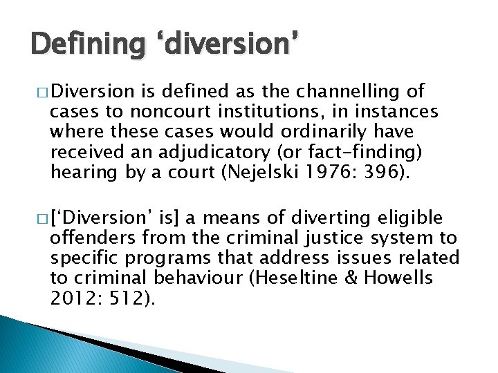 Defining ‘diversion’ � Diversion is defined as the channelling of cases to noncourt institutions,