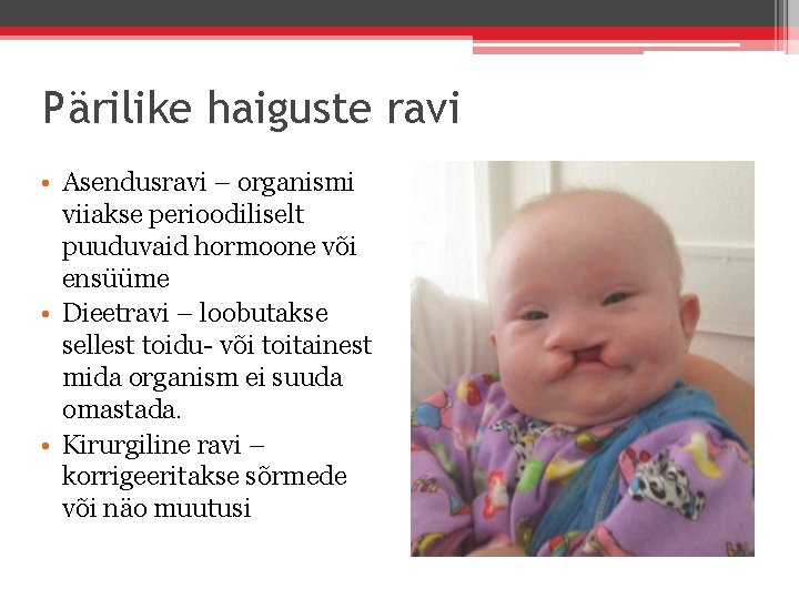 Pärilike haiguste ravi • Asendusravi – organismi viiakse perioodiliselt puuduvaid hormoone või ensüüme •