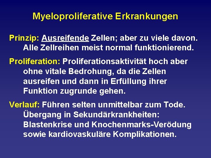 Myeloproliferative Erkrankungen Prinzip: Ausreifende Zellen; aber zu viele davon. Alle Zellreihen meist normal funktionierend.