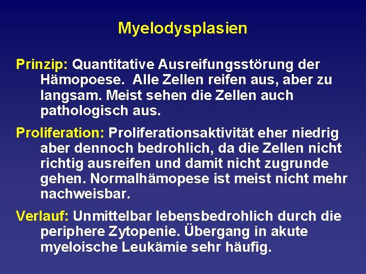 Myelodysplasien Prinzip: Quantitative Ausreifungsstörung der Hämopoese. Alle Zellen reifen aus, aber zu langsam. Meist