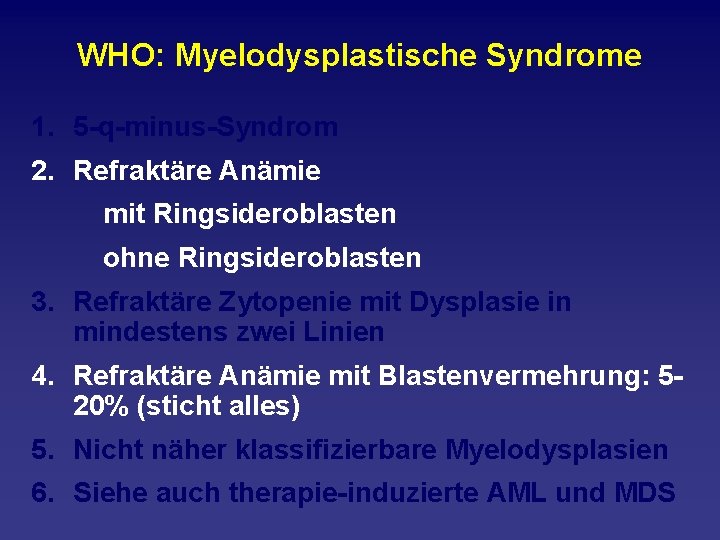 WHO: Myelodysplastische Syndrome 1. 5 q minus Syndrom 2. Refraktäre Anämie mit Ringsideroblasten ohne