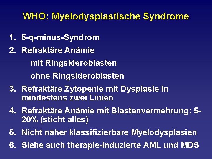 WHO: Myelodysplastische Syndrome 1. 5 q minus Syndrom 2. Refraktäre Anämie mit Ringsideroblasten ohne