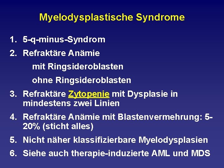 Myelodysplastische Syndrome 1. 5 q minus Syndrom 2. Refraktäre Anämie mit Ringsideroblasten ohne Ringsideroblasten