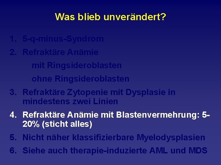 Was blieb unverändert? 1. 5 q minus Syndrom 2. Refraktäre Anämie mit Ringsideroblasten ohne