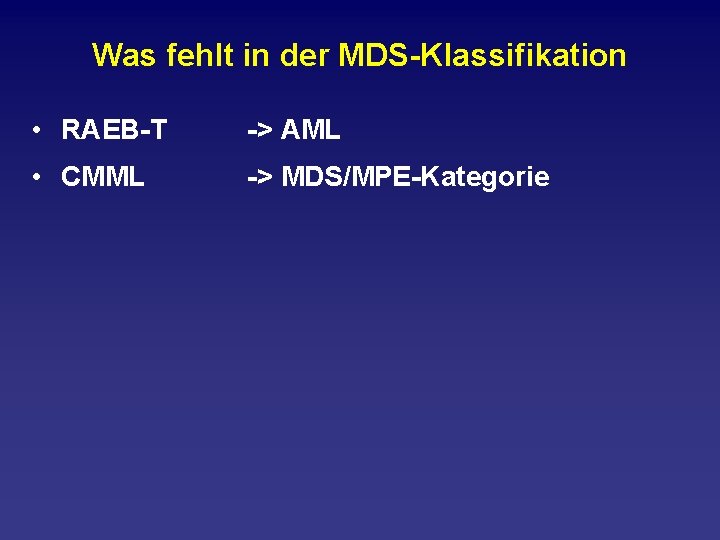 Was fehlt in der MDS Klassifikation • RAEB T > AML • CMML >