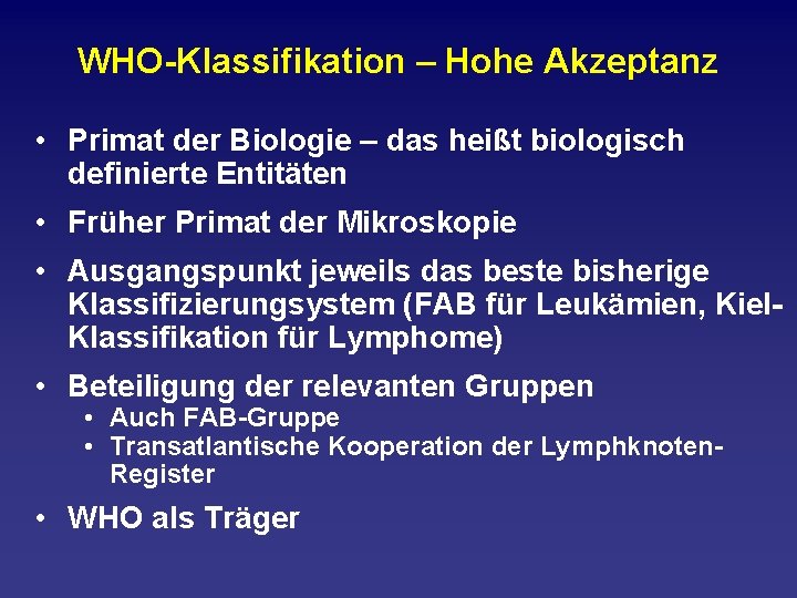 WHO Klassifikation – Hohe Akzeptanz • Primat der Biologie – das heißt biologisch definierte