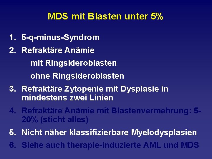 MDS mit Blasten unter 5% 1. 5 q minus Syndrom 2. Refraktäre Anämie mit