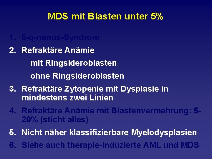 MDS mit Blasten unter 5% 1. 5 q minus Syndrom 2. Refraktäre Anämie mit