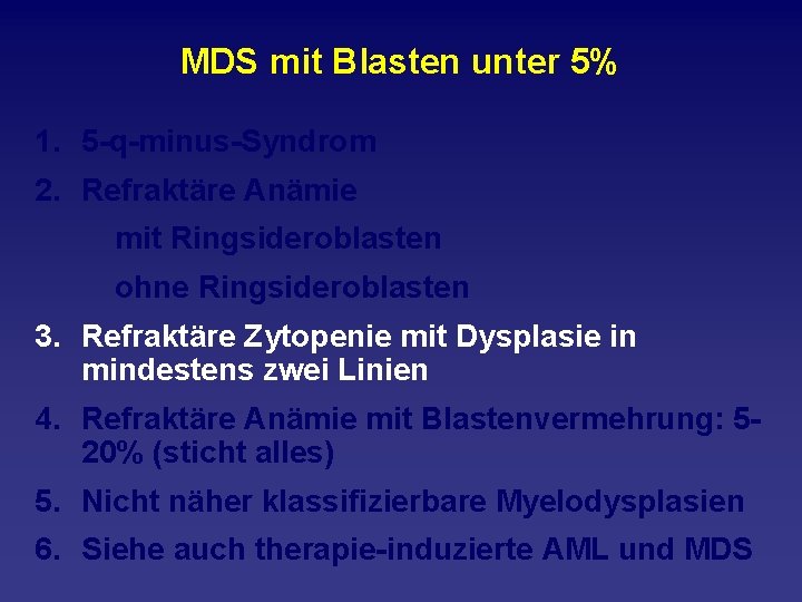 MDS mit Blasten unter 5% 1. 5 q minus Syndrom 2. Refraktäre Anämie mit