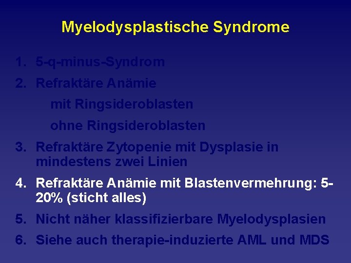 Myelodysplastische Syndrome 1. 5 q minus Syndrom 2. Refraktäre Anämie mit Ringsideroblasten ohne Ringsideroblasten