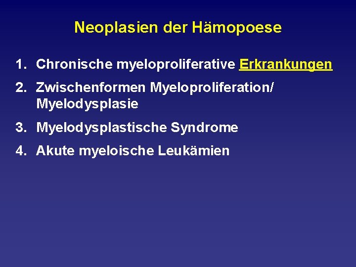 Neoplasien der Hämopoese 1. Chronische myeloproliferative Erkrankungen 2. Zwischenformen Myeloproliferation/ Myelodysplasie 3. Myelodysplastische Syndrome