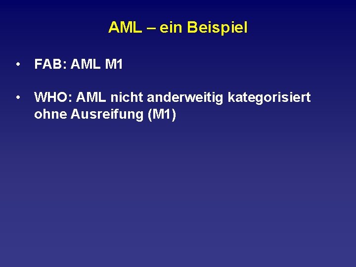 AML – ein Beispiel • FAB: AML M 1 • WHO: AML nicht anderweitig