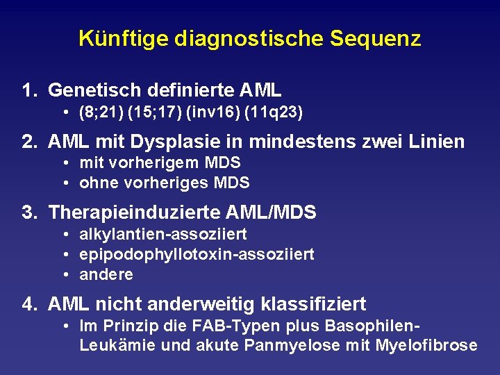 Künftige diagnostische Sequenz 1. Genetisch definierte AML • (8; 21) (15; 17) (inv 16)