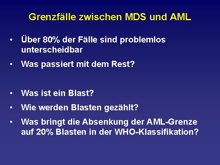 Grenzfälle zwischen MDS und AML • Über 80% der Fälle sind problemlos unterscheidbar •