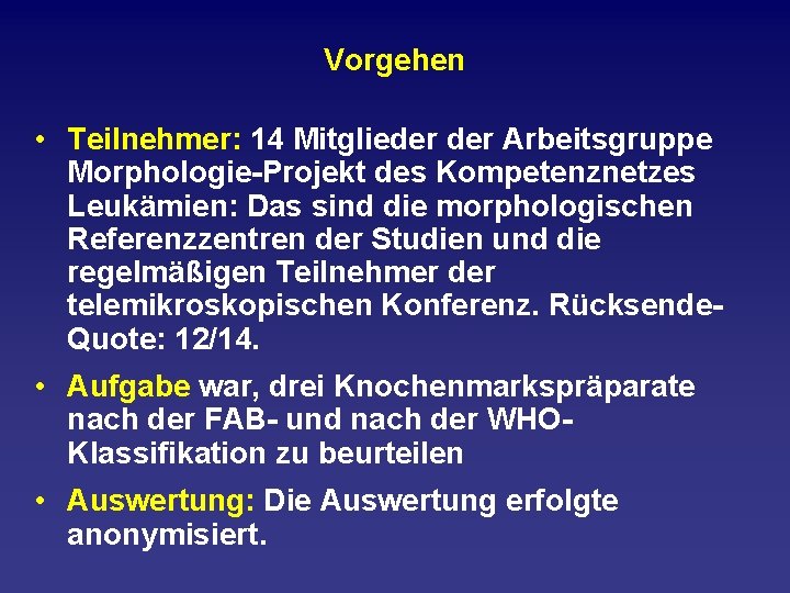 Vorgehen • Teilnehmer: 14 Mitglieder Arbeitsgruppe Morphologie Projekt des Kompetenznetzes Leukämien: Das sind die