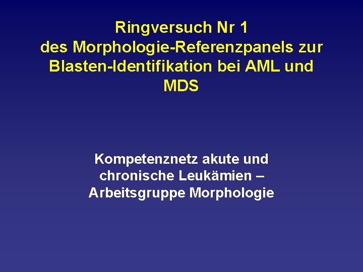 Ringversuch Nr 1 des Morphologie Referenzpanels zur Blasten Identifikation bei AML und MDS Kompetenznetz