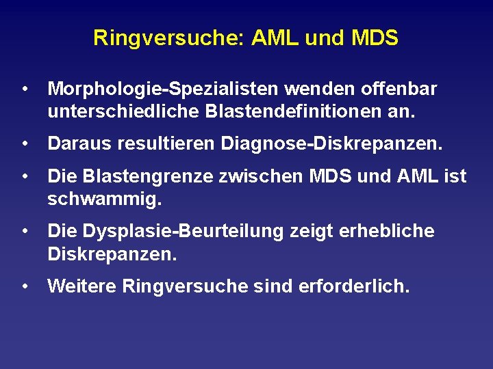 Ringversuche: AML und MDS • Morphologie Spezialisten wenden offenbar unterschiedliche Blastendefinitionen an. • Daraus