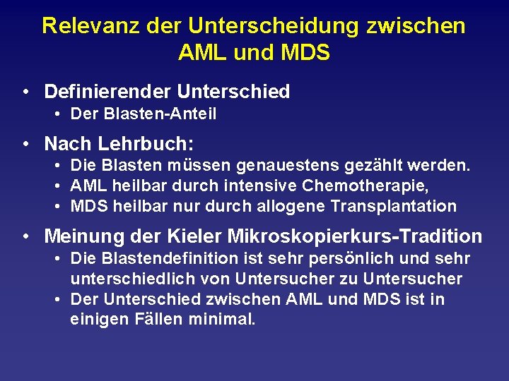 Relevanz der Unterscheidung zwischen AML und MDS • Definierender Unterschied • Der Blasten Anteil