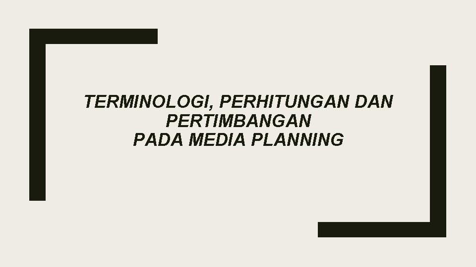 TERMINOLOGI, PERHITUNGAN DAN PERTIMBANGAN PADA MEDIA PLANNING 