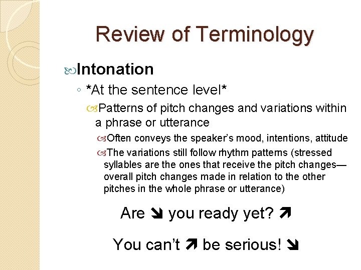 Review of Terminology Intonation ◦ *At the sentence level* Patterns of pitch changes and