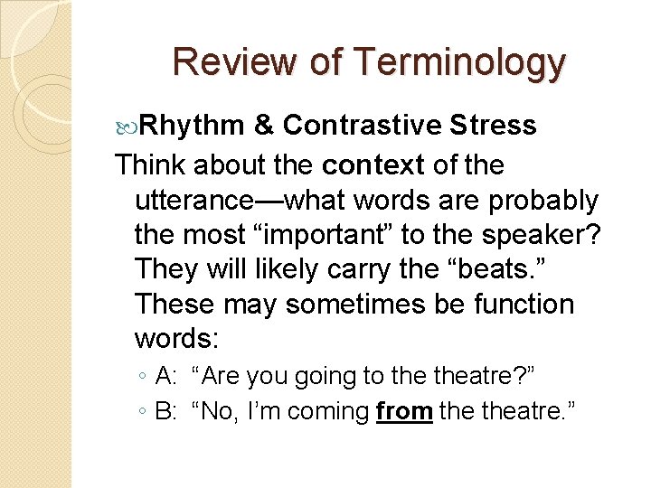 Review of Terminology Rhythm & Contrastive Stress Think about the context of the utterance—what