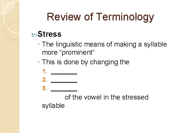 Review of Terminology Stress ◦ The linguistic means of making a syllable more “prominent”