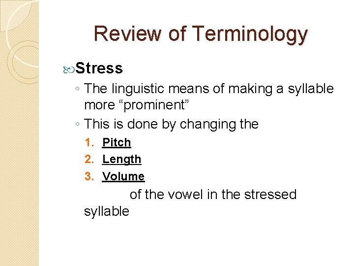 Review of Terminology Stress ◦ The linguistic means of making a syllable more “prominent”