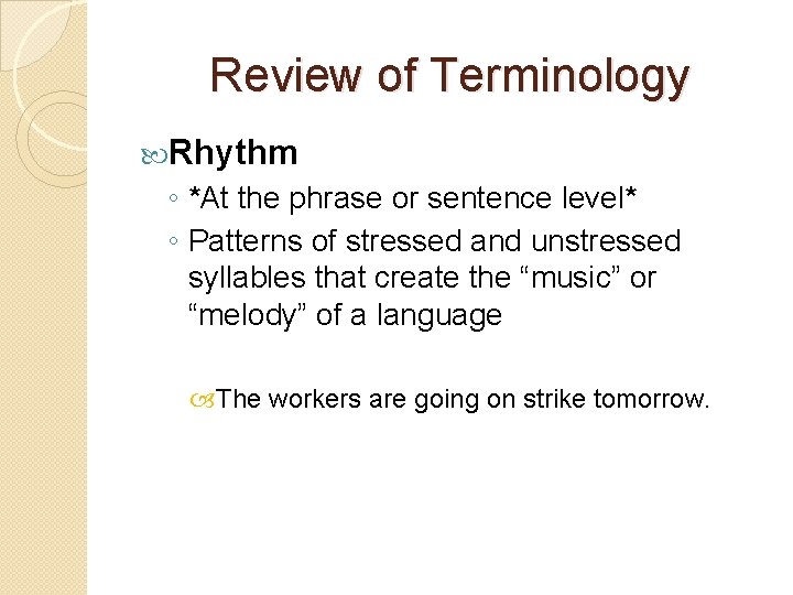 Review of Terminology Rhythm ◦ *At the phrase or sentence level* ◦ Patterns of