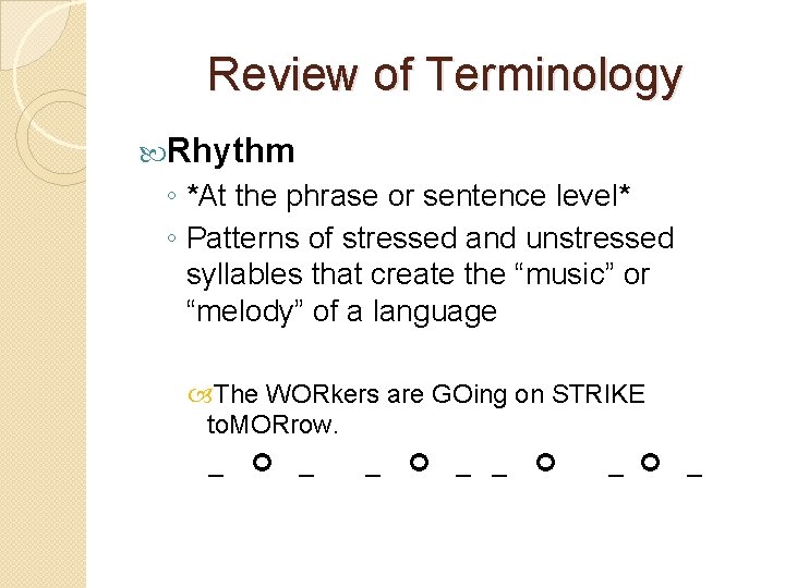 Review of Terminology Rhythm ◦ *At the phrase or sentence level* ◦ Patterns of