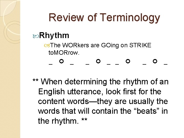 Review of Terminology Rhythm The WORkers are GOing on STRIKE to. MORrow. _ _