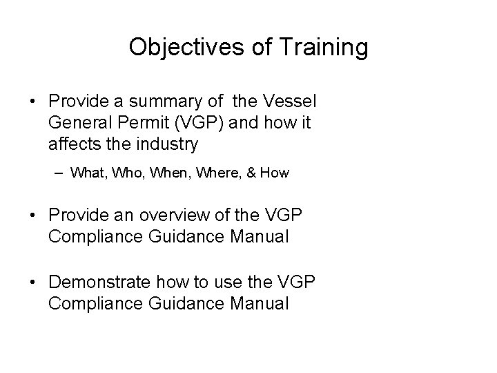 Objectives of Training • Provide a summary of the Vessel General Permit (VGP) and
