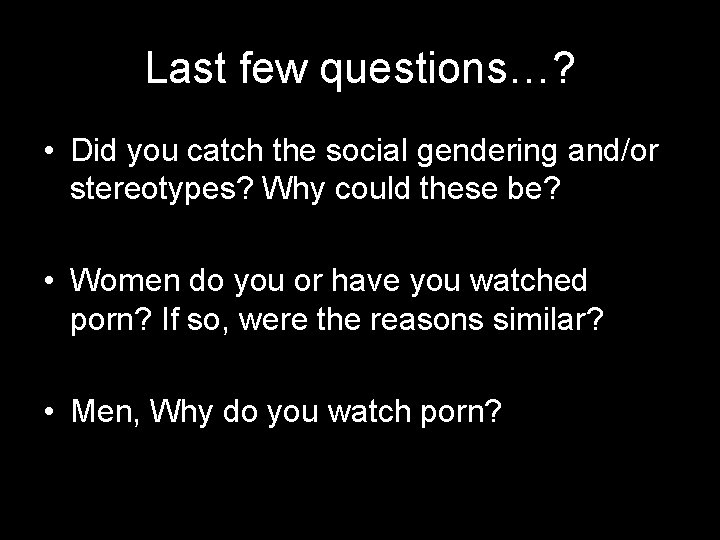 Last few questions…? • Did you catch the social gendering and/or stereotypes? Why could