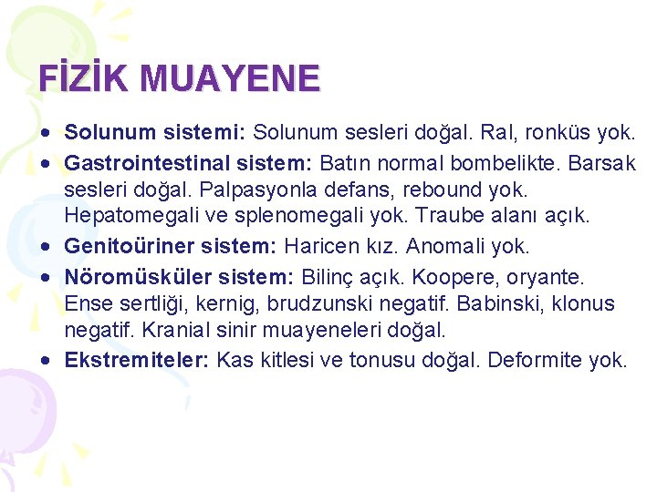 FİZİK MUAYENE • Solunum sistemi: Solunum sesleri doğal. Ral, ronküs yok. • Gastrointestinal sistem: FİZİK MUAYENE • Solunum sistemi: Solunum sesleri doğal. Ral, ronküs yok. • Gastrointestinal sistem: