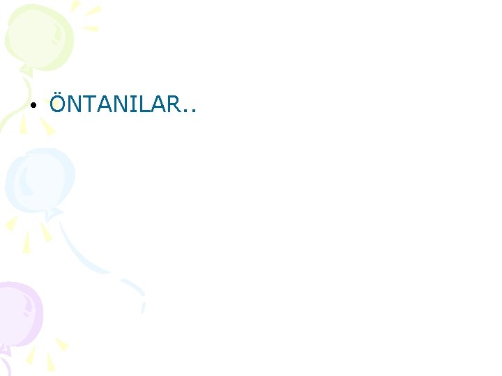 • ÖNTANILAR. . • ÖNTANILAR. .
