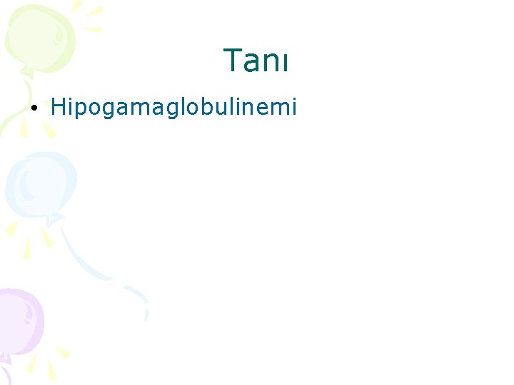 Tanı • Hipogamaglobulinemi Tanı • Hipogamaglobulinemi
