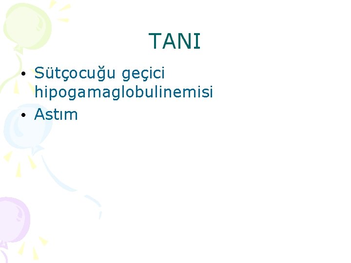 TANI • Sütçocuğu geçici hipogamaglobulinemisi • Astım TANI • Sütçocuğu geçici hipogamaglobulinemisi • Astım