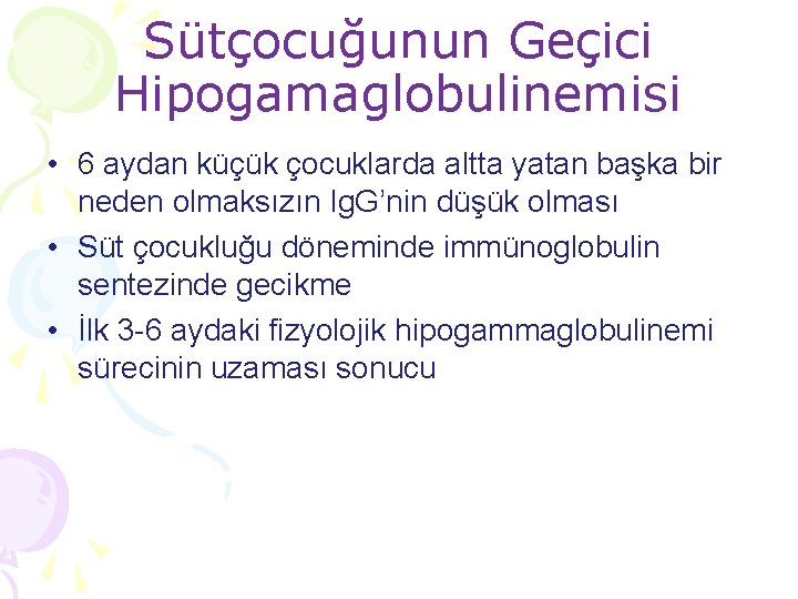 Sütçocuğunun Geçici Hipogamaglobulinemisi • 6 aydan küçük çocuklarda altta yatan başka bir neden olmaksızın Sütçocuğunun Geçici Hipogamaglobulinemisi • 6 aydan küçük çocuklarda altta yatan başka bir neden olmaksızın
