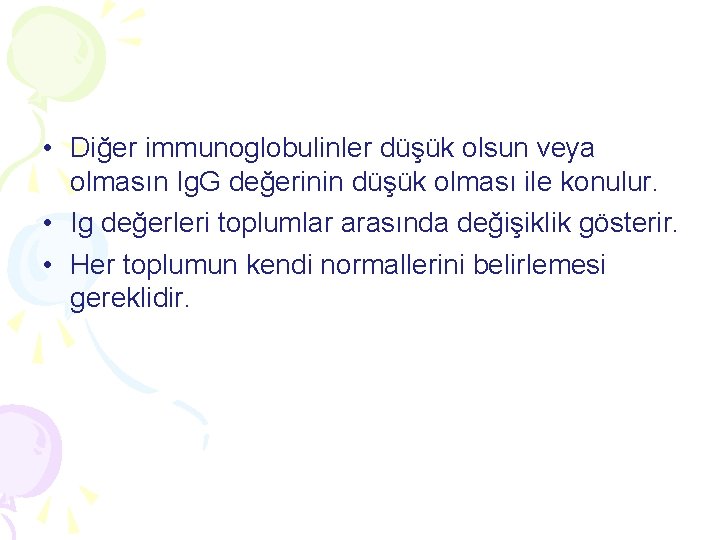 • Diğer immunoglobulinler düşük olsun veya olmasın Ig. G değerinin düşük olması ile • Diğer immunoglobulinler düşük olsun veya olmasın Ig. G değerinin düşük olması ile