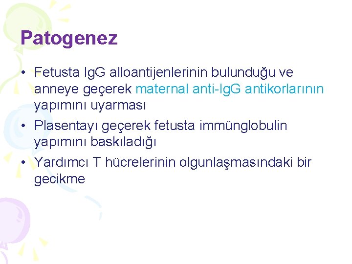 Patogenez • Fetusta Ig. G alloantijenlerinin bulunduğu ve anneye geçerek maternal anti-Ig. G antikorlarının Patogenez • Fetusta Ig. G alloantijenlerinin bulunduğu ve anneye geçerek maternal anti-Ig. G antikorlarının