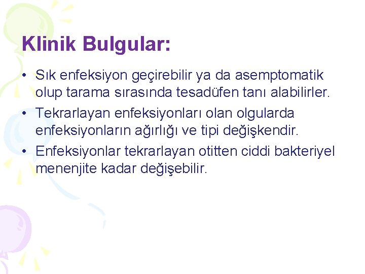 Klinik Bulgular: • Sık enfeksiyon geçirebilir ya da asemptomatik olup tarama sırasında tesadüfen tanı Klinik Bulgular: • Sık enfeksiyon geçirebilir ya da asemptomatik olup tarama sırasında tesadüfen tanı