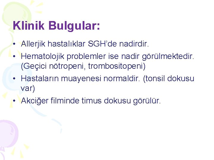 Klinik Bulgular: • Allerjik hastalıklar SGH’de nadirdir. • Hematolojik problemler ise nadir görülmektedir. (Geçici Klinik Bulgular: • Allerjik hastalıklar SGH’de nadirdir. • Hematolojik problemler ise nadir görülmektedir. (Geçici