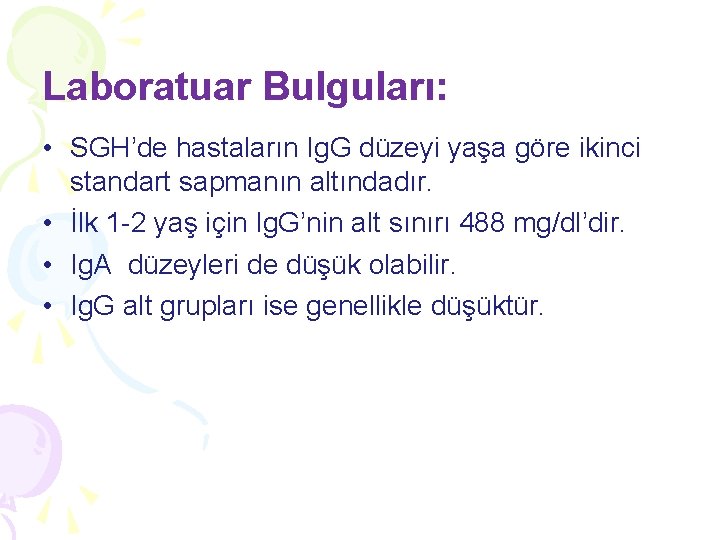 Laboratuar Bulguları: • SGH’de hastaların Ig. G düzeyi yaşa göre ikinci standart sapmanın altındadır. Laboratuar Bulguları: • SGH’de hastaların Ig. G düzeyi yaşa göre ikinci standart sapmanın altındadır.