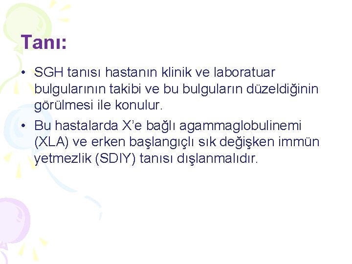 Tanı: • SGH tanısı hastanın klinik ve laboratuar bulgularının takibi ve bu bulguların düzeldiğinin Tanı: • SGH tanısı hastanın klinik ve laboratuar bulgularının takibi ve bu bulguların düzeldiğinin