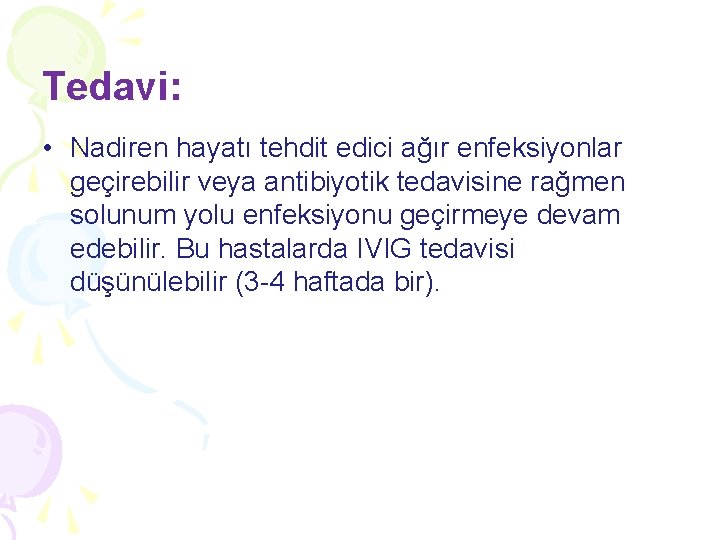 Tedavi: • Nadiren hayatı tehdit edici ağır enfeksiyonlar geçirebilir veya antibiyotik tedavisine rağmen solunum Tedavi: • Nadiren hayatı tehdit edici ağır enfeksiyonlar geçirebilir veya antibiyotik tedavisine rağmen solunum